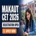 MAKAUT CET 2026 Registration Open; Apply by May 22